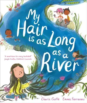 My Hair is as Long as a River. A picture book about the magic of being yourself, Paperback/Charlie Castle