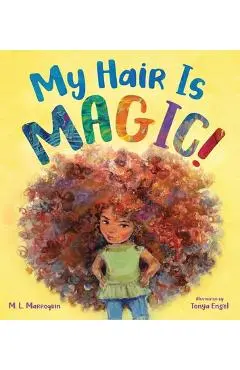 My Hair Is Magic! - M. L. Marroquin
