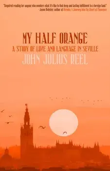 My Half Orange. A Story of Love and Language in Seville, Paperback/John Julius Reel