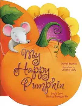 My Happy Pumpkin: God's Love Shining Through Me, Hardcover/Crystal Bowman