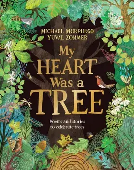 My Heart Was a Tree. Poems and stories to celebrate trees, Hardback/***