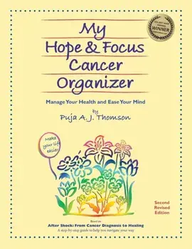 My Hope & Focus Cancer Organizer: Manage Your Health and Ease Your Mind, Paperback/Puja A. J. Thomson