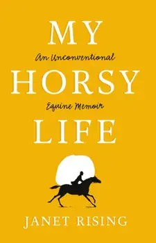 My Horsy Life. An Unconventional Equine Memoir, Paperback/Janet Rising