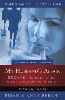 My Husband's Affair BECAME the Best Thing That Ever Happened to Me, Paperback/Anne Bercht