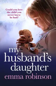 My Husband's Daughter. An absolutely heartbreaking and gripping emotional page-turner, Paperback/Emma Robinson