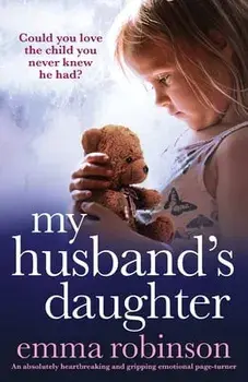 My Husband's Daughter: An absolutely heartbreaking and gripping emotional page-turner, Paperback/Emma Robinson
