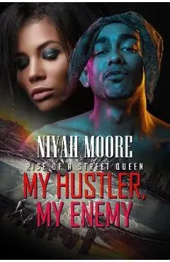 My Hustler, My Enemy: Rise of a Street Queen - Niyah Moore