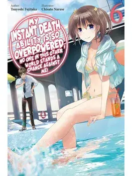 My Instant Death Ability Is So Overpowered, No One in This Other World Stands a Chance Against Me!, Vol. 6 (light novel), Paperback/Tsuyoshi Fujitaka