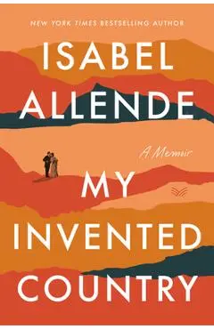 My Invented Country: A Memoir - Isabel Allende