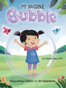 MY INVISIBLE Bubble: Empowering Children to Set Boundaries, Hardcover/Michelle Chan
