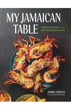 My Jamaican Table: Vibrant Recipes from a Sun-Drenched Island - Andre Fowles