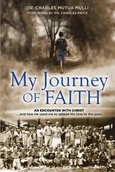 My Journey of Faith: An Encounter with Christ: And How He Used Me to Spread His Love to the Poor., Paperback/Charles Mulli