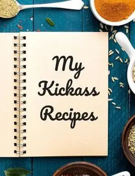 My Kickass Recipes: An easy way to create your very own kickass recipe cookbook with your favorite or created recipes an 8.5"x11" 125 writ, Paperback/Andrew Serpe