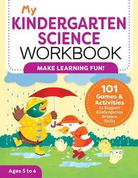 My Kindergarten Science Workbook: 101 Games & Activities to Support Kindergarten Science Skills, Paperback/Kevin Kurtz