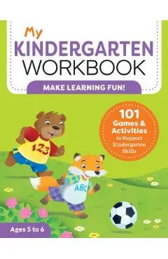 My Kindergarten Workbook: 101 Games and Activities to Support Kindergarten Skills - Brittany Lynch