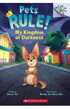 My Kingdom of Darkness: A Branches Book (Pets Rule #1) - Susan Tan