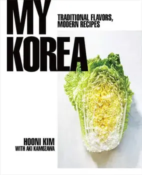 My Korea: Traditional Flavors, Modern Recipes, Hardcover/Hooni Kim