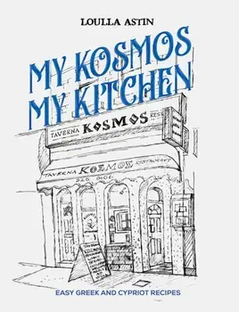 My Kosmos My Kitchen. Easy Greek and Cypriot Recipes, Paperback/Loulla Astin