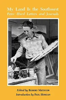 My Land is the Southwest: Peter Hurd Letters and Journals, Paperback/Robert Metzger