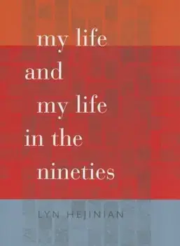 My Life and My Life in the Nineties, Paperback/Lyn Hejinian