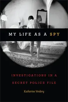 My Life as a Spy. Investigations in a Secret Police File, Paperback/Katherine Verdery