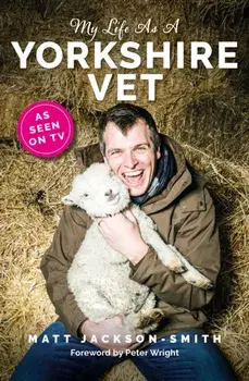 My Life As A Yorkshire Vet, Hardback/Matt Jackson-Smith