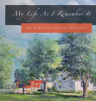 My Life As I Remember It: The Memoirs of James Michael Lauber, Hardcover/James M. Lauber