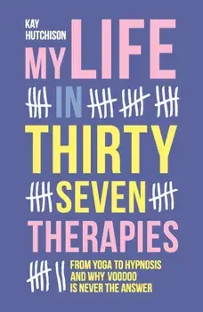 My Life in 37 Therapies, Paperback/Kay Hutchison