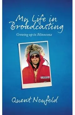 My Life in Broadcasting: Growing up in Minnesota - Quent Neufeld