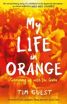 My Life in Orange. Growing Up with the Guru, Paperback/Tim Guest