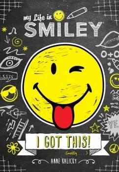 My Life in Smiley: I Got This!, Hardcover/Anne Kalicky