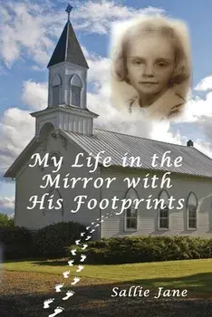 My Life in the Mirror with His Footprints, Paperback/Sallie Jane