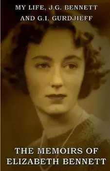 My Life: J.G. Bennett and G.I. Gurdjieff: A Memoir, Paperback/Elizabeth Bennett