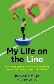 My Life on the Line. Everything you didn't know you needed to know about being an assistant referee, Paperback/Gavin Muge