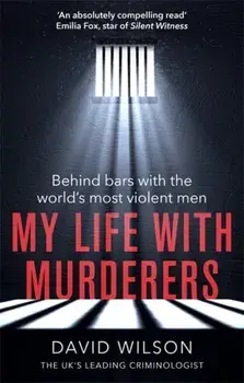 My Life with Murderers. Behind Bars with the World's Most Violent Men, Paperback/David Wilson