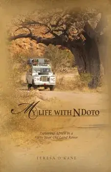 My Life with Ndoto: Exploring Africa in a Forty-Year-Old Land Rover, Paperback/Teresa O'Kane