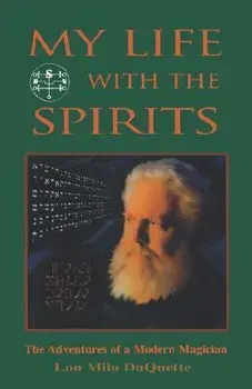 My Life with the Spirits: The Adventures of a Modern Magician, Paperback/Lon Milo DuQuette