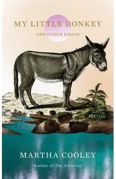 My Little Donkey: And Other Essays - Martha Cooley