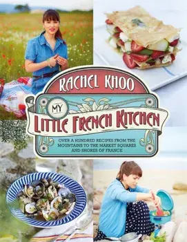 My Little French Kitchen. Over 100 recipes from the mountains, market squares and shores of France, Hardback/Rachel Khoo