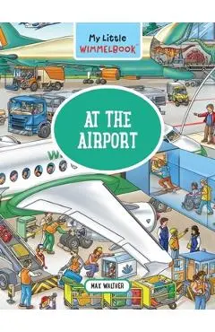 My Little Wimmelbook?at the Airport: A Look-And-Find Book (Kids Tell the Story) - Max Walther