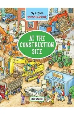 My Little Wimmelbook--At the Construction Site - Max Walther