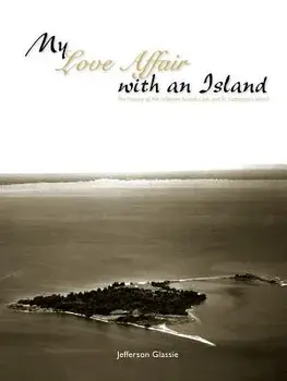 My Love Affair with an Island - The History of the Jefferson Islands Club and St. Catherine's Island, Paperback/Jefferson C. Glassie