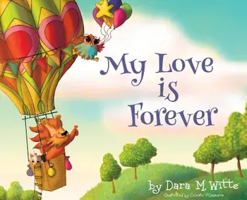 My Love is Forever, Hardcover/Dara M. Witte