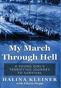 My March Through Hell: A Young Girl's Terrifying Journey to Survival, Hardcover/Halina Kleiner