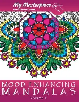 My Masterpiece Adult Coloring Books: Mood Enhancing Mandalas, Paperback/My Masterpiece Adult Coloring Books