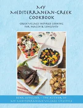 My Mediterranean-Greek Cookbook: Greek Village Inspired Cooking for Health & Longevity, Paperback/Rena Ayyelina