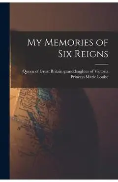 My Memories of Six Reigns - Princess Granddaughter Marie Louise