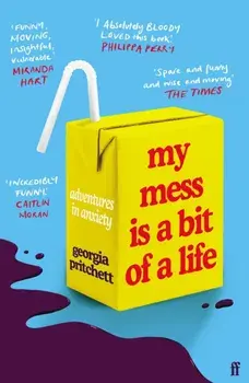 My Mess Is a Bit of a Life. Adventures in Anxiety, Main, Paperback/Georgia Pritchett