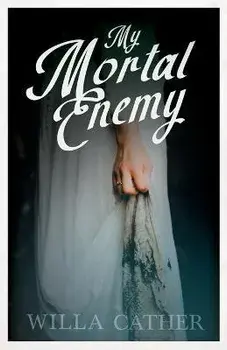 My Mortal Enemy: With an Excerpt by H. L. Mencken, Paperback/Willa Cather