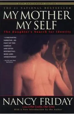 My Mother/My Self: The Daughter's Search for Identity - Nancy Friday